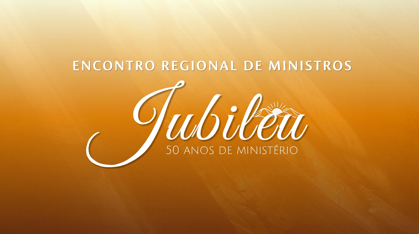 Jubileu — 50 Anos de Ministério | Encontro Regional de Ministros